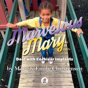 Marvelous Mary: Deaf with Cochlear Implants by Emily Christensen