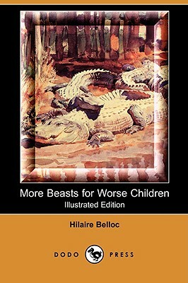 More Beasts for Worse Children (Illustrated Edition) (Dodo Press) by Hilaire Belloc