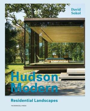 Hudson Modern: Residential Landscapes by David Sokol