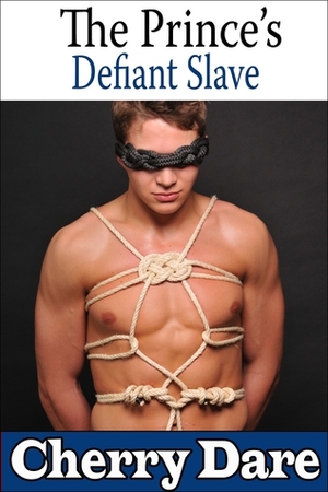 The Prince's Defiant Slave by Cherry Dare