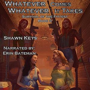 Whatever Comes, Whatever It Takes by Shawn Keys