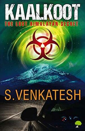 Kaalkoot: The Lost Himalayan Secret by S. Venkatesh