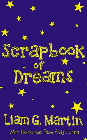 Scrapbook of Dreams by Liam G. Martin, Liam G. Martin
