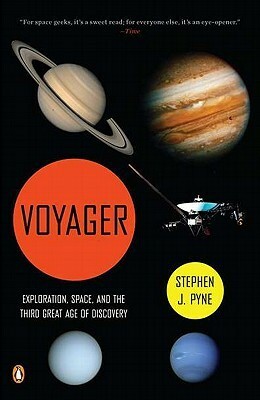 Voyager: Exploration, Space, and the Third Great Age of Discovery by Stephen J. Pyne