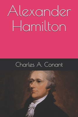 Alexander Hamilton by Charles a. Conant