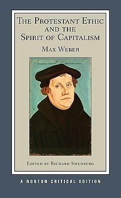 The Protestant Ethic and the Spirit of Capitalism: A Norton Critical Edition by Max Weber, Max Weber, Richard Swedberg