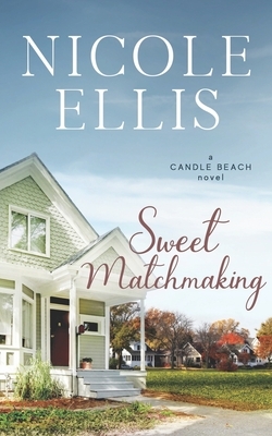 Sweet Matchmaking: A Candle Beach Sweet Romance (Book 6) by Nicole Ellis