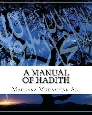 A Manual of Hadith by Maulana Muhammad Ali