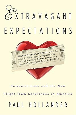 Extravagant Expectations: New Ways to Find Romantic Love in America by Paul Hollander