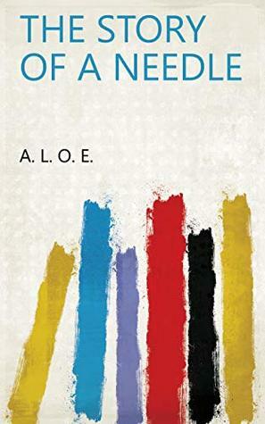 The Story of a Needle by A.L.O.E.