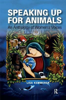 Speaking Up for Animals: An Anthology of Women's Voices by Lisa Kemmerer