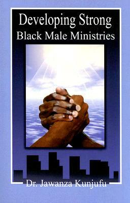 Developing Strong Black Male Ministries by Jawanza Kunjufu