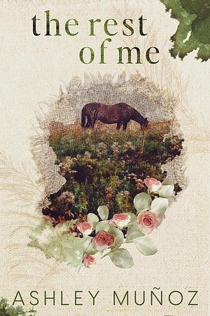 The Rest Of Me: A Small Town Romance by Ashley Munoz