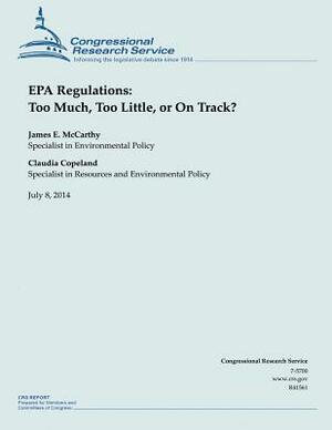 EPA Regulations: Too Much, Too Little, or On Track? by Congressional Research Service