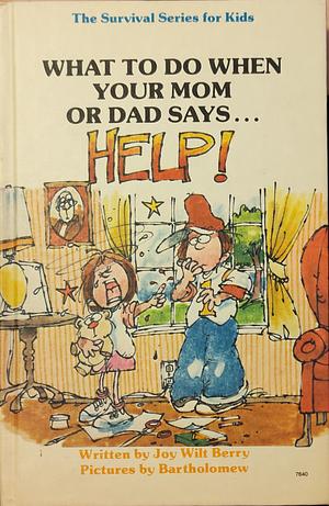 What to Do When Your Mom Or Dad Says..."Help!" by Orly Kelly