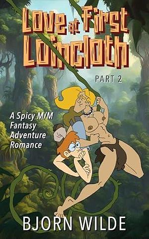 Love at First Loincloth, Part 2 by Bjorn Wilde, Bjorn Wilde