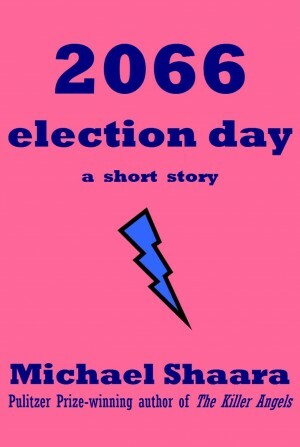 2066 Election Day by Michael Shaara