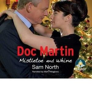 Doc Martin: Mistletoe and Whine (Doc Martin 2) Audio cd by Sam North