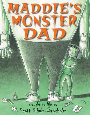 Maddie's Monster Dad by Scott Gibala-Broxholm