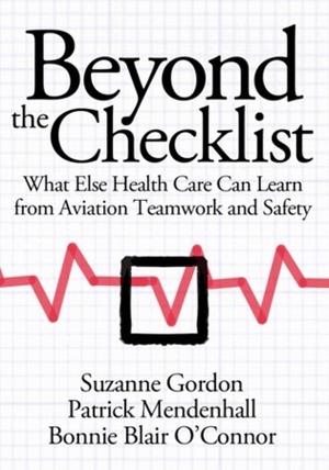 Beyond the Checklist: What Else Health Care Can Learn from Aviation Teamwork and Safety by Bonnie Blair O'Connor, Chesley B. Sullenberger, Patrick Mendenhall, Suzanne Gordon