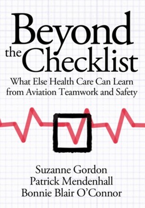 Beyond the Checklist: What Else Health Care Can Learn from Aviation Teamwork and Safety by Bonnie Blair O'Connor, Suzanne Gordon, Chesley B. Sullenberger, Patrick Mendenhall