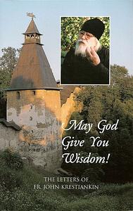 May God Give You Wisdom!: The Letters of Fr. John Krestiankin by John Krestiankin, Иоанн Крестьянкин