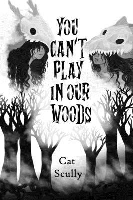 You Can't Play In Our Woods by Cat Scully