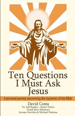 Ten Questions I Must Ask Jesus by David Costa, Jeff Kaplan