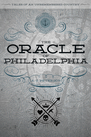 The Oracle of Philadelphia by A.S. Peterson