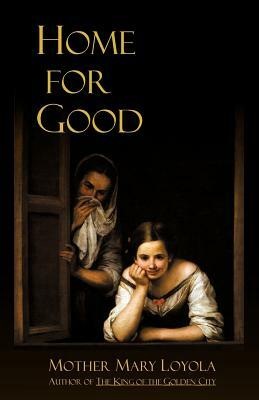 Home for Good by Mother Mary Loyola