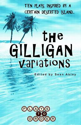 The Gilligan Variations: Ten Plays Inspired by a Certain Deserted Island by Jessica Burton, Kyle Philip Jackola, Liesl Ehmke