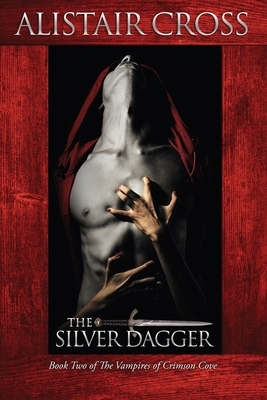 The Silver Dagger: The Vampires of Crimson Cove Book 2 by Alistair Cross