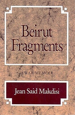 Beirut Fragments: A War Memoir by Jean Said Makdisi