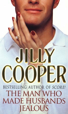 The Man Who Made Husbands Jealous by Jilly Cooper