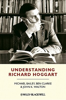 Understanding Richard Hoggart: A Pedagogy of Hope by Michael Bailey, John K. Walton, Ben Clarke