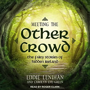 Meeting the Other Crowd by Carolyn Eve Green, Eddie Lenihan