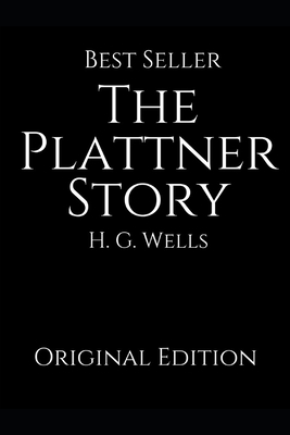 The Plattner Story: Perfect Gifts For The Readers Annotated By H.G. Wells. by H.G. Wells