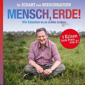 Mensch, Erde! Wir könnten es so schön haben by Dr. Eckart von Hirschhausen