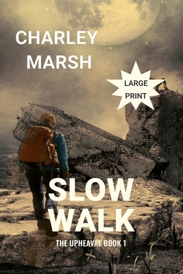 Slow Walk: The Upheaval Book 1 by Charley Marsh