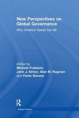 New Perspectives on Global Governance: Why America Needs the G8 by Paolo Savona, Michele Fratianni