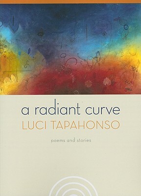 A Radiant Curve: Poems and Stories [With CD] by Luci Tapahonso