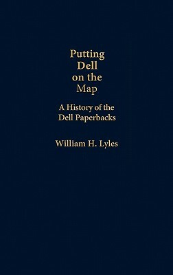 Putting Dell on the Map: A History of Dell Paperbacks by William H. Lyles, Unknown