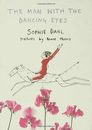 The Man With The Dancing Eyes by Sophie Dahl, Annie Morris