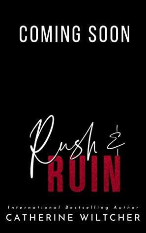 Rush & Ruin by Catherine Wiltcher
