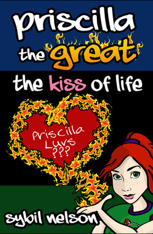 Priscilla the Great: The Kiss of Life by Sybil Nelson