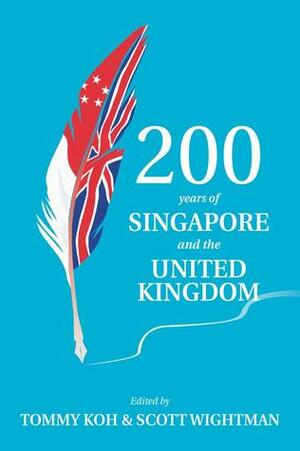 200 years of Singapore and the United Kingdom by Tommy Koh, Scott Wightman