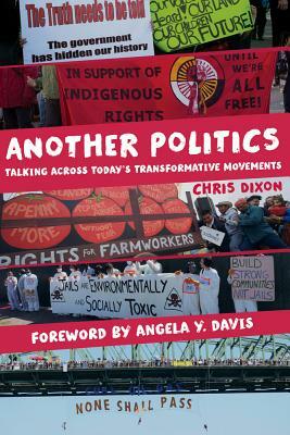 Another Politics: Talking Across Today's Transformative Movements by Chris Dixon