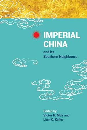 Imperial China and Its Southern Neighbours by Wang Gungwu, Liam C. Kelley, Victor H. Mair