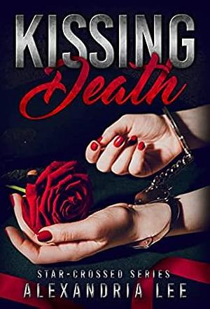 Kissing Death (Star-Crossed, #3) by Alexandria Lee