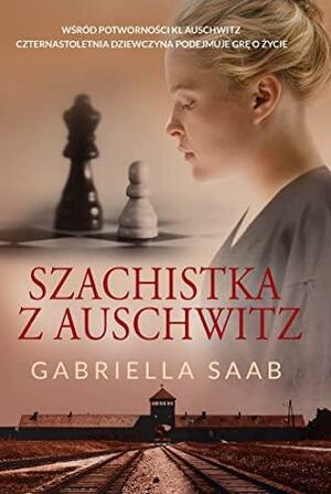 Szachistka z Auschwitz by Gabriella Saab